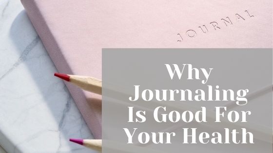 Why journaling is good for your health