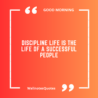 Good Morning Quotes, Wishes, Saying - wallnotesquotes -Discipline life is the life of a successful people.
