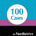 100 Cases in Paediatrics