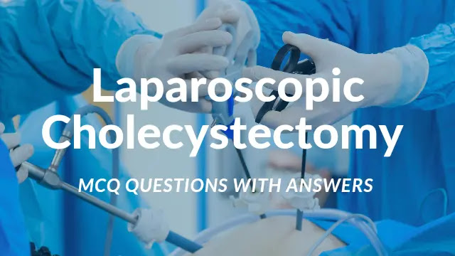 Laparoscopic Cholecystectomy MCQ Questions With Answers