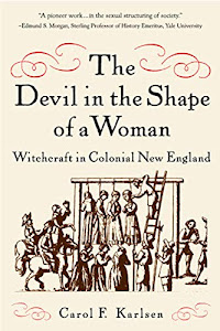 The Devil in the Shape of a Woman – Witchcraft in Colonial New England