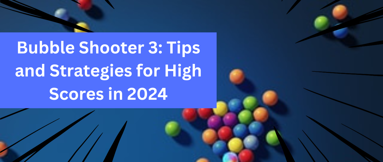 Bubble Shooter 3 Tips and Strategies for High Scores in 2024