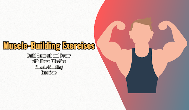 Build Strength and Power with These Effective Muscle-Building Exercises