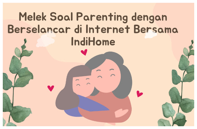 Melek Soal Parenting dengan Berselancar di Internet Bersama IndiHome