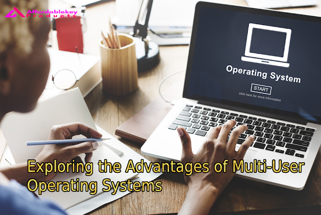 Exploring the Advantages of Multi-User Operating Systems