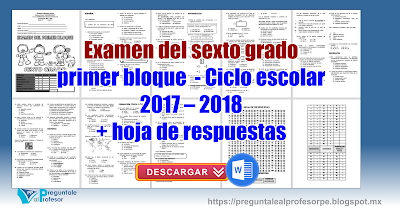 Examen del sexto grado primer bloque  - Ciclo escolar  2017 – 2018  + hoja de respuestas