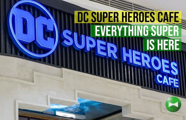 DC Super Heroes Cafe Philippines saves us from our geeky cravings