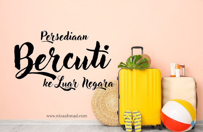 Tips Travel : Persediaan Bercuti ke Luar Negara