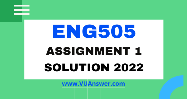 ENG505 Assignment 1 Solution 2022 - VU Answer