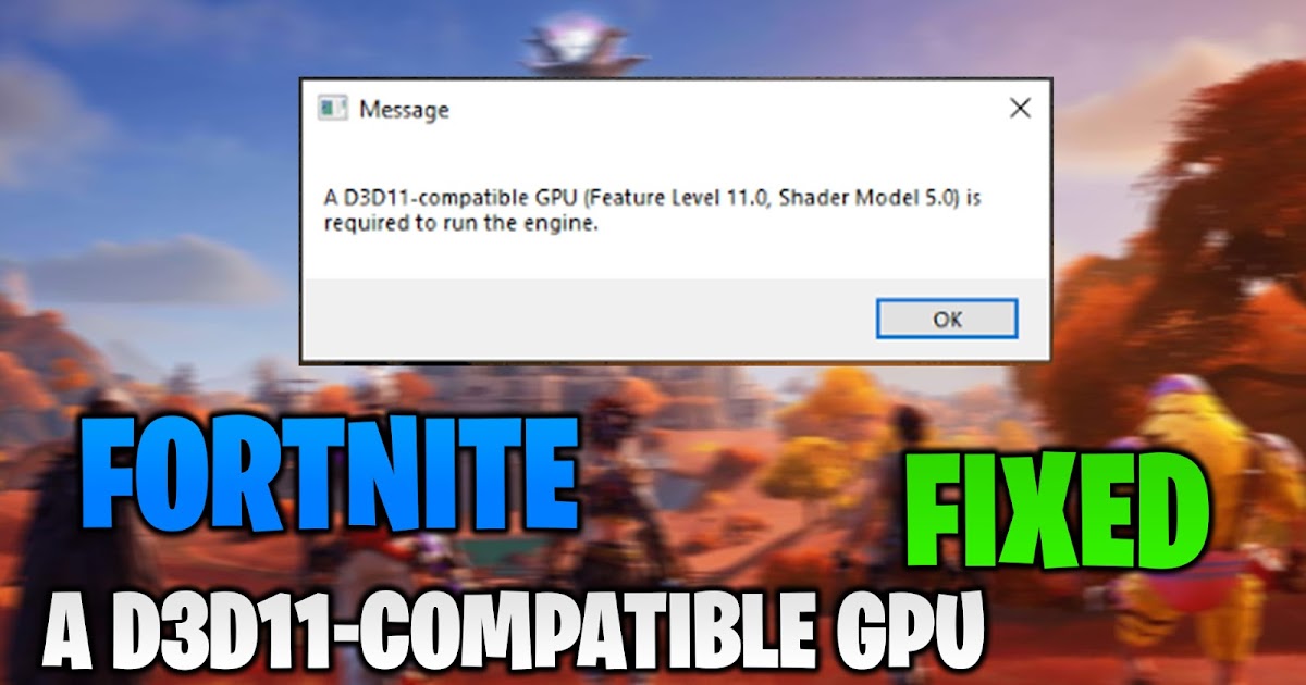 Fortnite A D3d11 Compatible Gpu Feature Level 11 0 Shader Model 5 0 Is Required To Run The Engine
