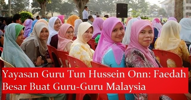 Yayasan Guru Tun Hussein Onn Faedah Besar Buat Guru Guru Malaysia Rakyat Post