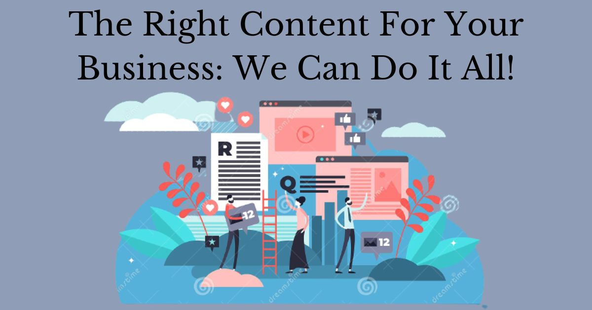 The Right Content For Your Business: We Can Do It All!