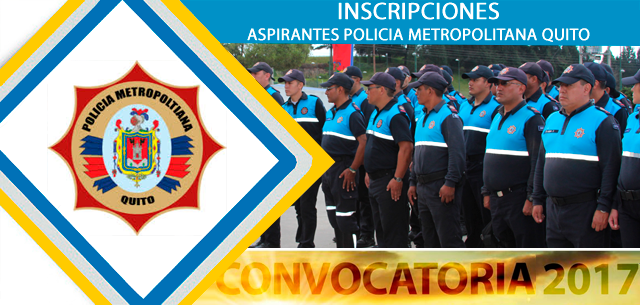 Inscripciones policía metropolitana de quito 2017