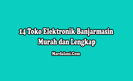 Pada artikel ini Mardalani.Com membagikan info alamat, jam buka, dan no telepon 14 Toko Elektronik Banjarmasin Murah dan Lengkap. Bagi Anda yang berdomisi di Kota Banjarmasin dan sekitarnya, jika ingin belanja barang elektoronik termurah bisa melihat daftar toko eletronik Banjarmasin terlengkap yang ada di artikel ini.