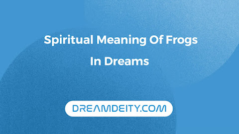 Spiritual Meaning Of Frogs In Dreams