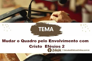 Pregação sobre Mudar o Quadro pelo Envolvimento com Cristo  Efésios 2