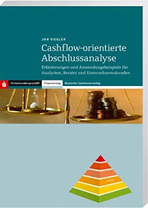 Cashflow-orientierte Abschlussanalyse: Erläuterungen und Anwendungsbeispiele für Analysten, Berater und Unternehmenskunden