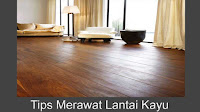 Tips merawat lantai kayu