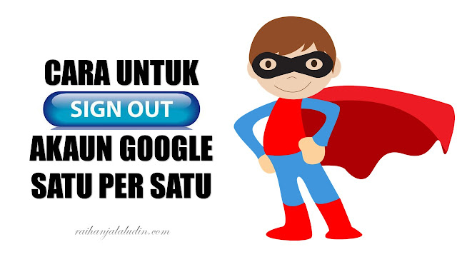 Cara Untuk Sign Out Akaun Google Satu Per Satu