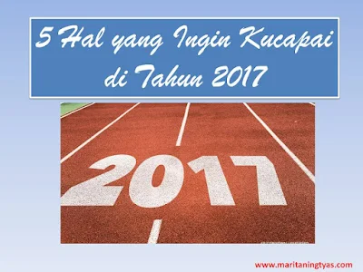 5 Hal yang Ingin Kucapai di Tahun 2017