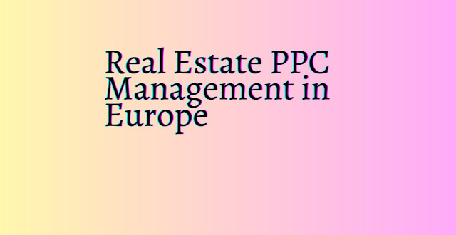 Real Estate PPC Management: Driving Success in the Digital Landscape