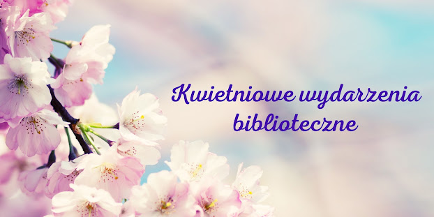 Baner z napisem "Kwietniowe wydarzenia biblioteczne"