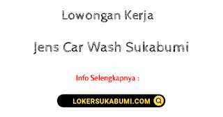 Lowongan Kerja Non Formal Jens Car Wash Sukabumi Terbaru