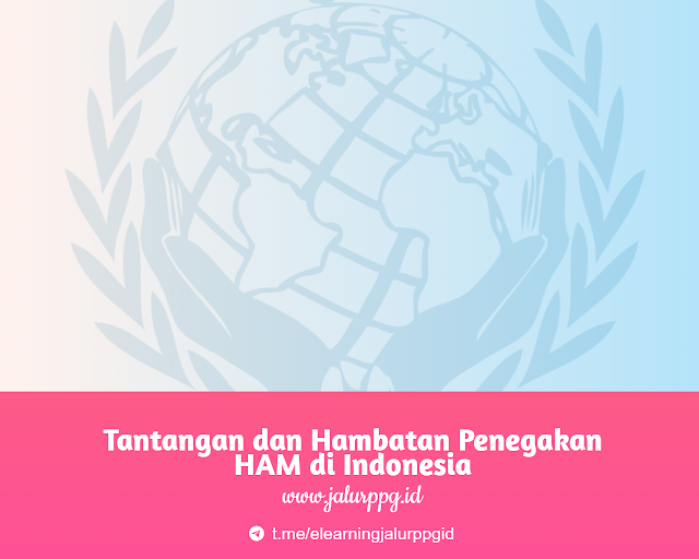 Tantangan dan Hambatan Penegakan HAM di Indonesia