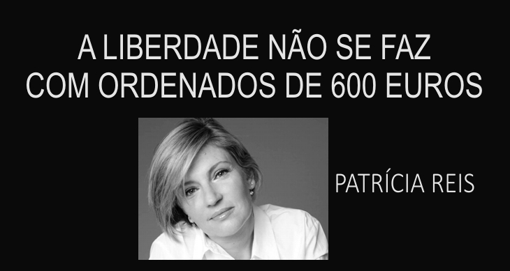 A liberdade não se faz com ordenados de 600 euros