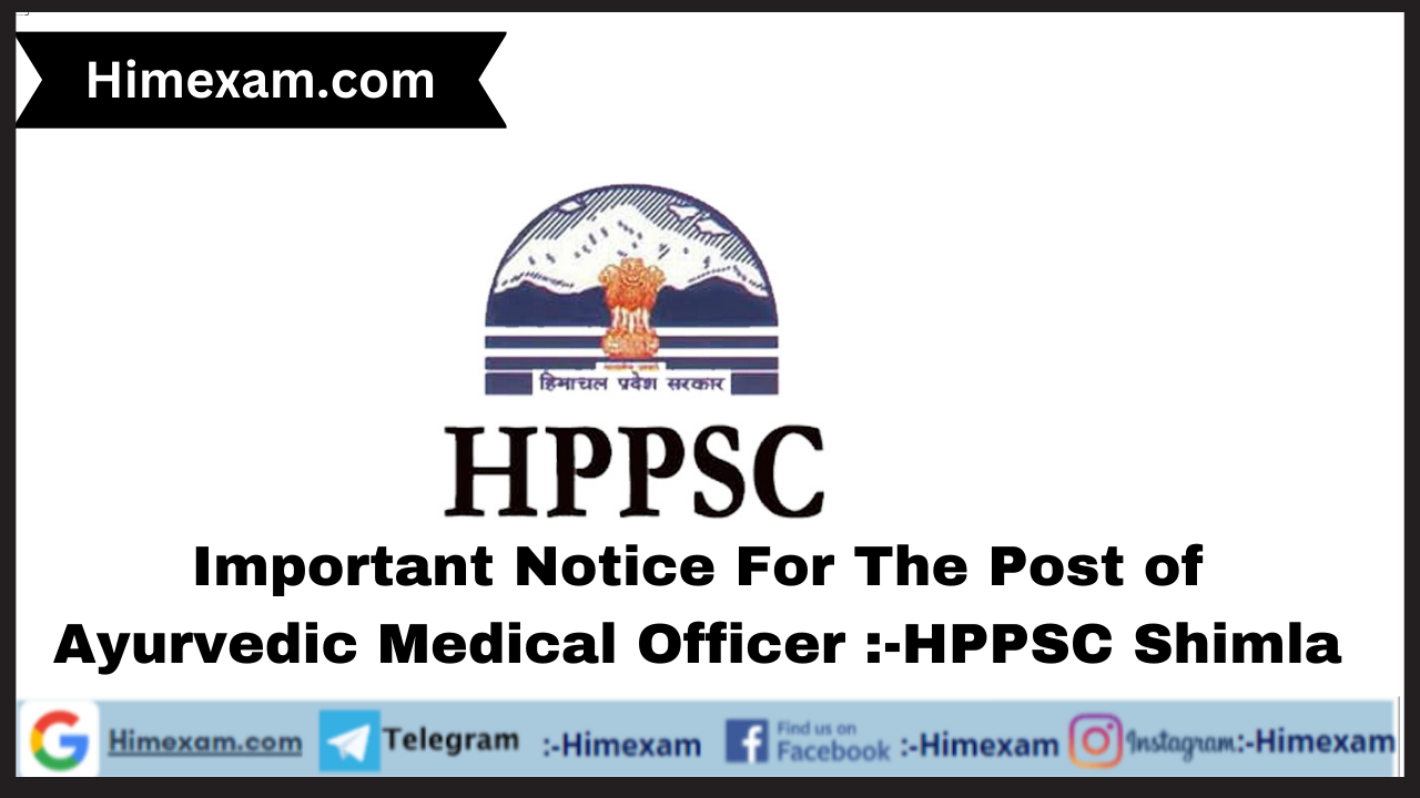 Important Notice For The Post of Ayurvedic Medical Officer :-HPPSC Shimla