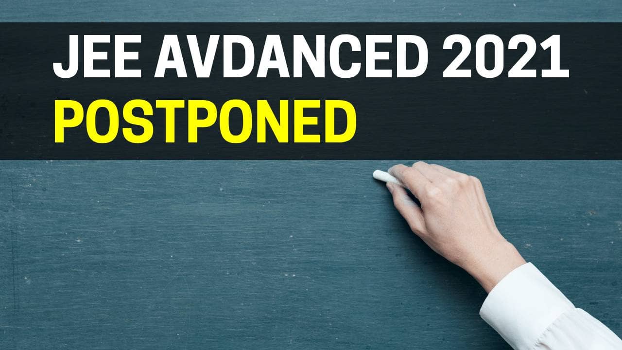 JEE Advance 2021 Postponed due to Covid-19 Situation | Read full news