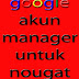GOOGLE AKUN MANAGER FOR NOUGAT OS