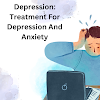 Depression: Treatment For Depression And Anxiety