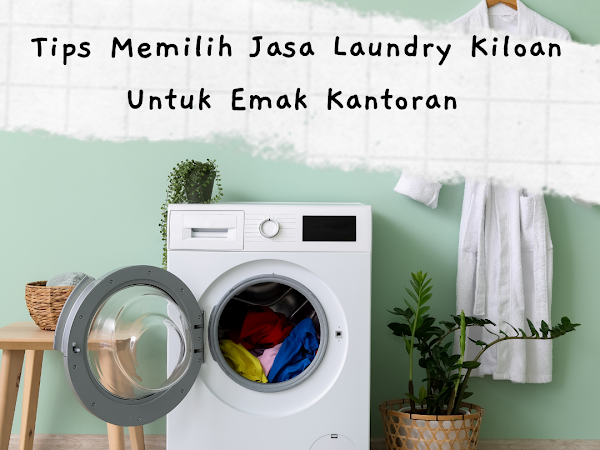 Tips Memilih Jasa Laundry Kiloan Untuk Emak Kantoran 