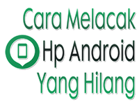 Cara Melacak Hp Android Yang Hilang Menggunakan Email