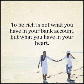 Staying Alive is Not Enough :To be rich is not what you have in your bank account, but what you have in your heart.