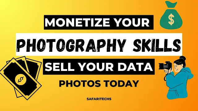 How to Monetize Your Photography Skills: Sell Your Data and Photos Today
