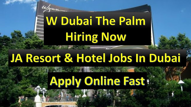 W Dubai The Palm Hotel Jobs | JA Resort & Hotel Jobs In UAE | Apply Online Fast |