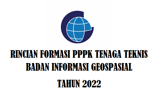 Rincian Formasi ASN PPPK Tenaga Teknis Badan Informasi Geospasial Tahun 2022