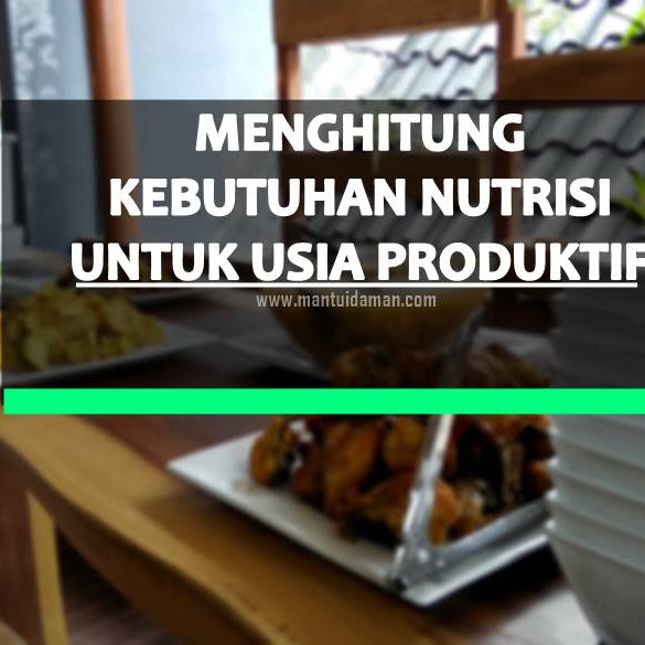 Yuk Hitung Kebutuhan Nutrisi Untuk Si Usia Produktif