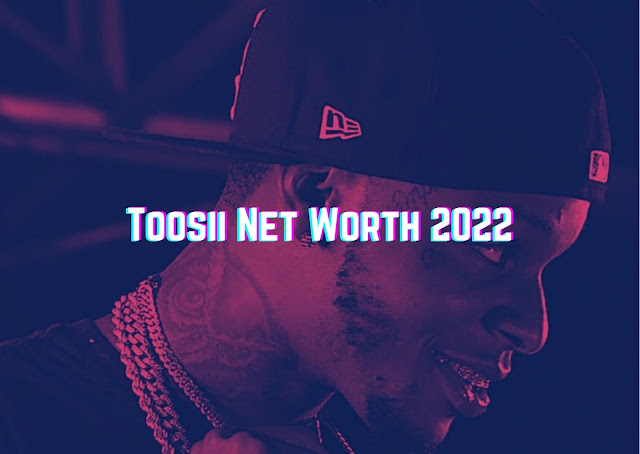 Toosii Net Worth 2022