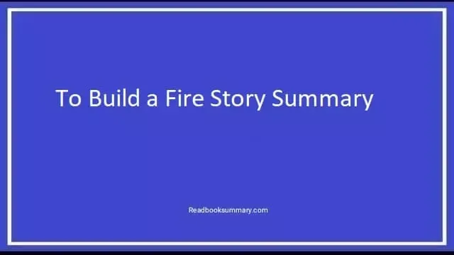 to build a fire summary, to build a fire synopsis, jack london to build a fire summary, summary of how to build a fire, summary of the story to build a fire, to build a fire by jack london summary, to build a fire short summary