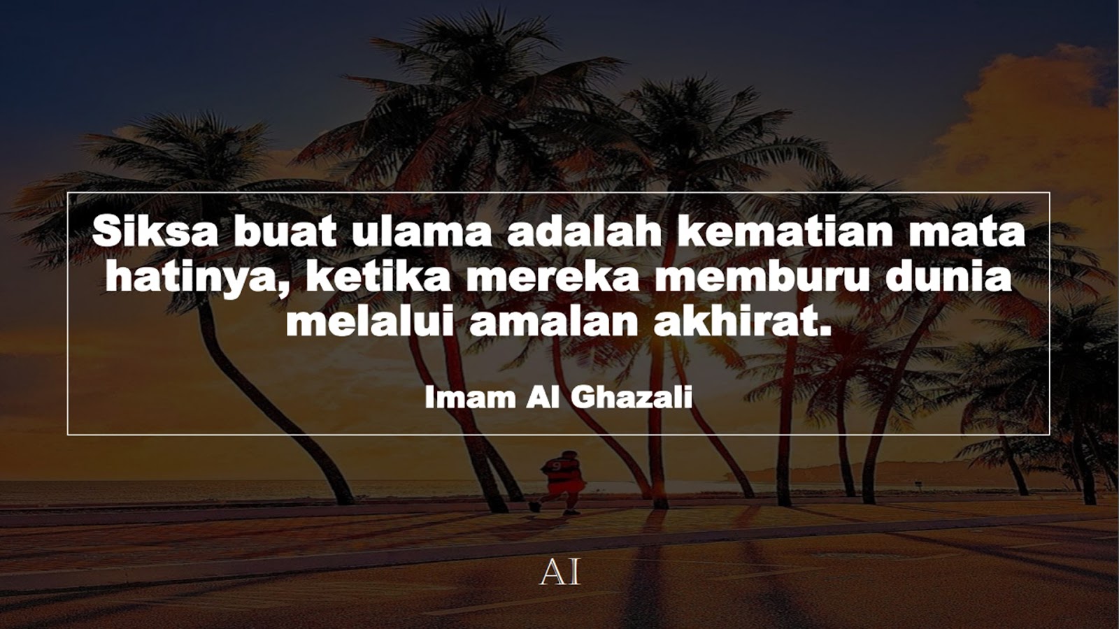 Wallpaper Kata Bijak Imam Al Ghazali  (Siksa buat ulama adalah kematian mata hatinya, ketika mereka memburu dunia melalui amalan akhirat.)