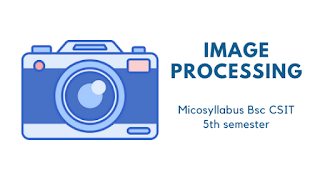 Image Processing Micro syllabus + Model Question | Bsc csit syllabus and model question 5th semester