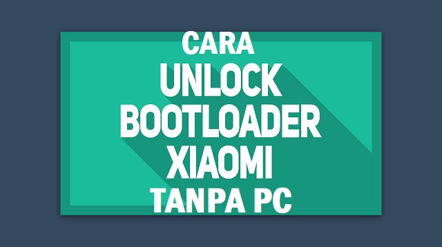 Cara Unlock Bootloader Xiaomi Tanpa PC