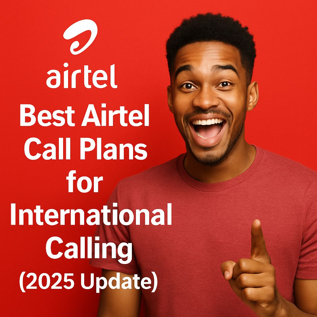 Best Airtel Call Plans for International Calling (2025 Update)