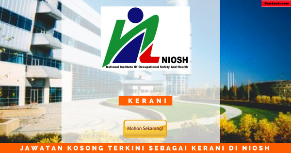 JAWATAN KOSONG TERKINI SEBAGAI KERANI DI NIOSH - MINIMUM 