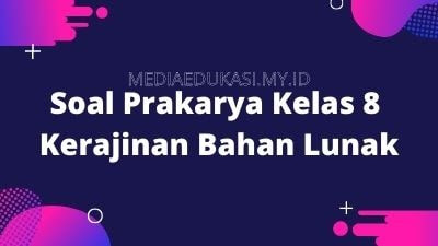 45 Soal Prakarya  Kelas 8 Kerajinan Bahan  Lunak  dan Kunci 