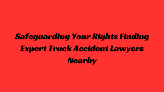 truck accident lawyers near me