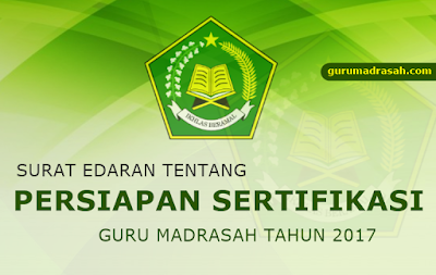 edaran persiapan sertifikasi guru madrasah 2017